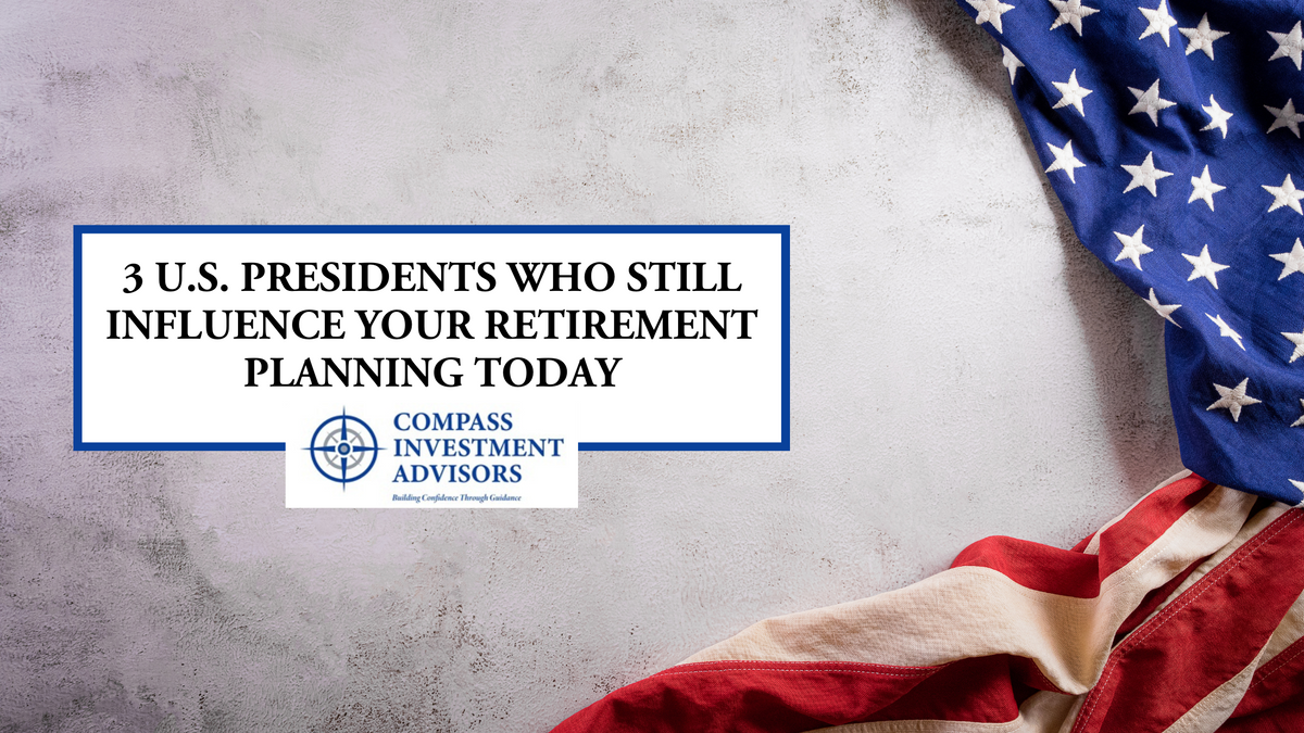3 U.S. Presidents Who Still Influence Your Retirement Planning Today