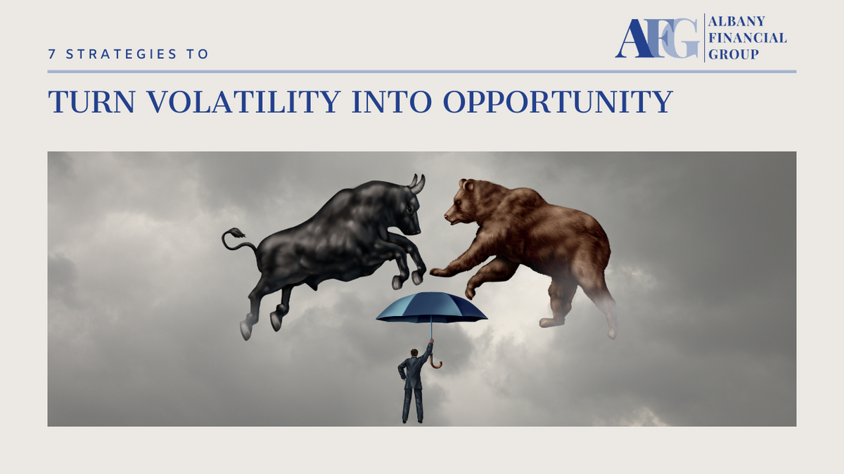 7 Strategies to Turn Market Volatility Into Opportunity