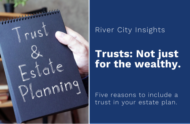The Top 5 Reasons A Trust Should Be Part of Your Estate Plan