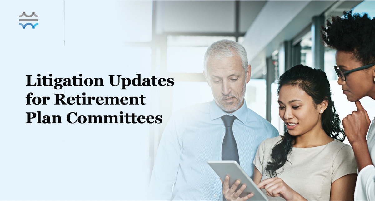 Litigation Updates for Retirement Plan Committees