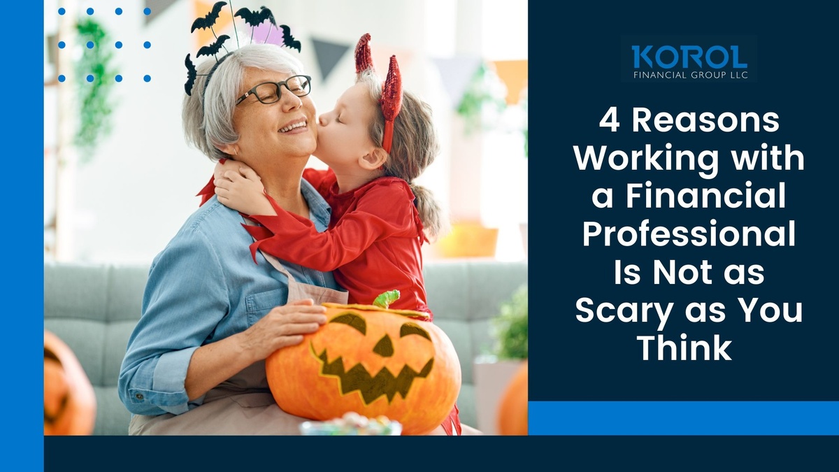 4 Reasons Working with a Financial Professional Is Not as Scary as You Think