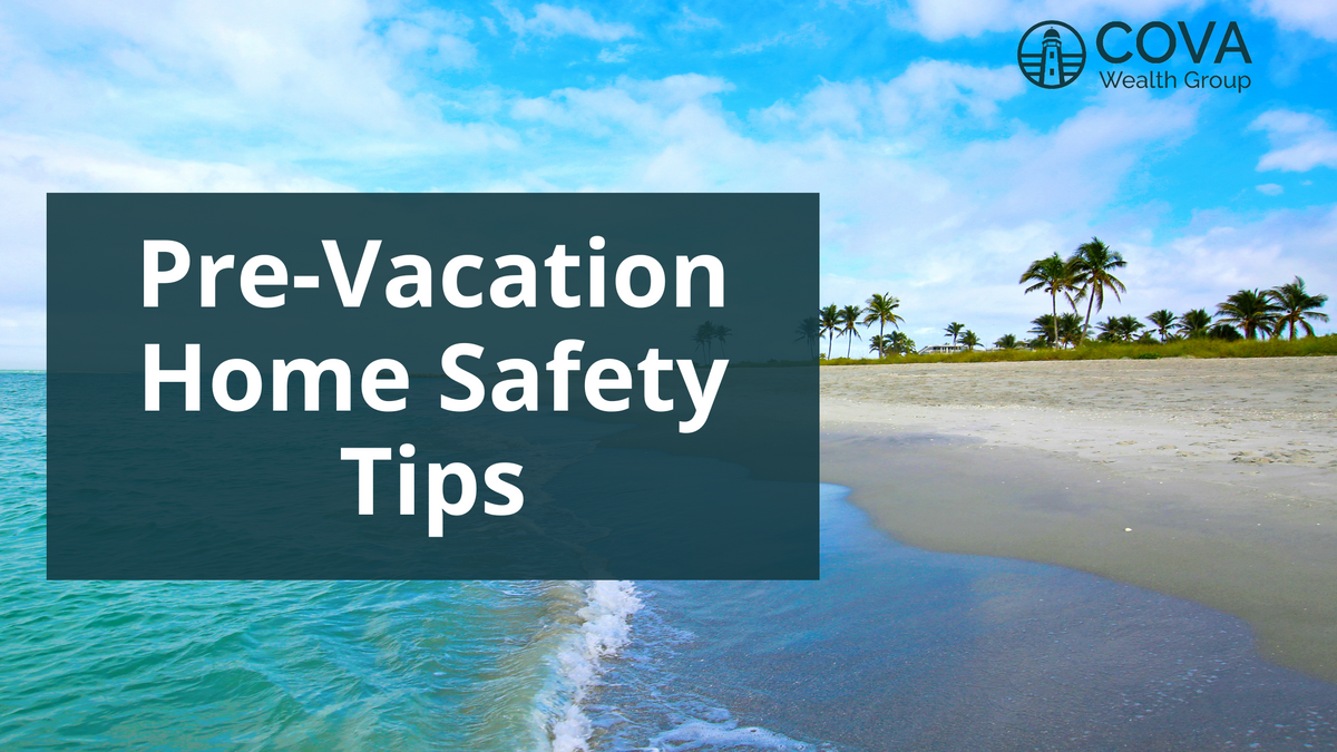 Pre-Vacation Home Safety Tips
