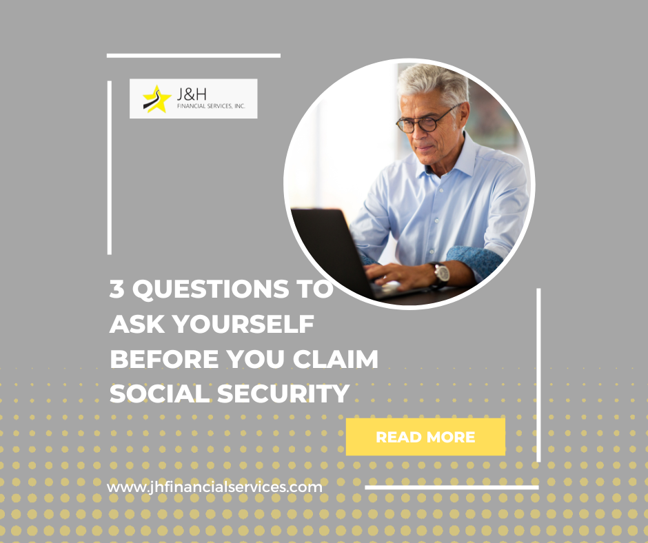 3 Questions to Ask Yourself Before You Claim Social Security