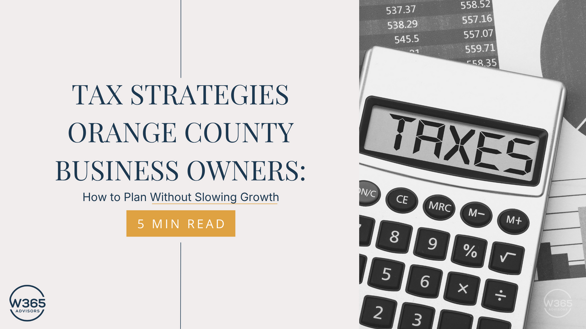 Tax Strategies Orange County Business Owners: How to Plan Without Slowing Growth