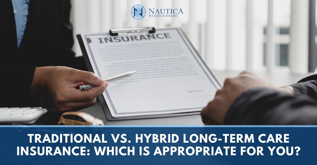 Traditional vs. Hybrid Long-Term Care Insurance: Which is Appropriate for You?