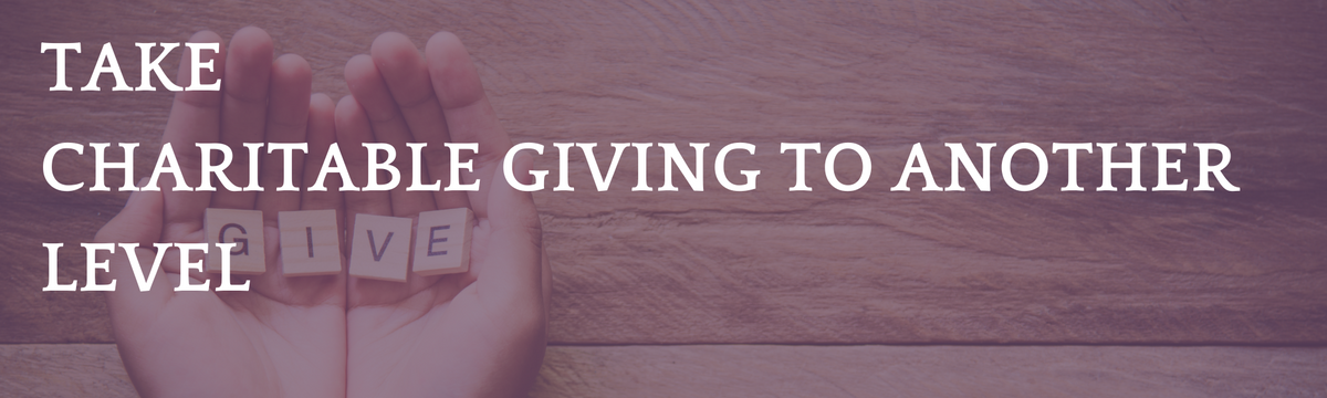 Taking Charitable Giving  to Another Level