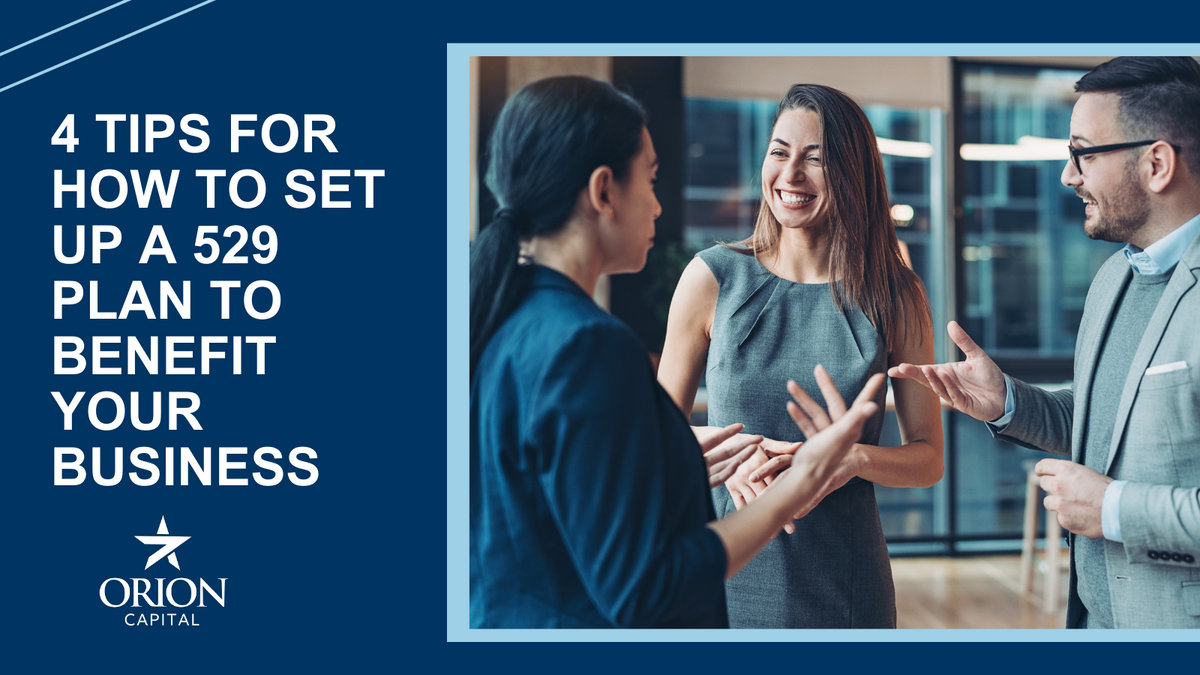 4 Tips for How to Set Up a 529 Plan to Benefit Your Business