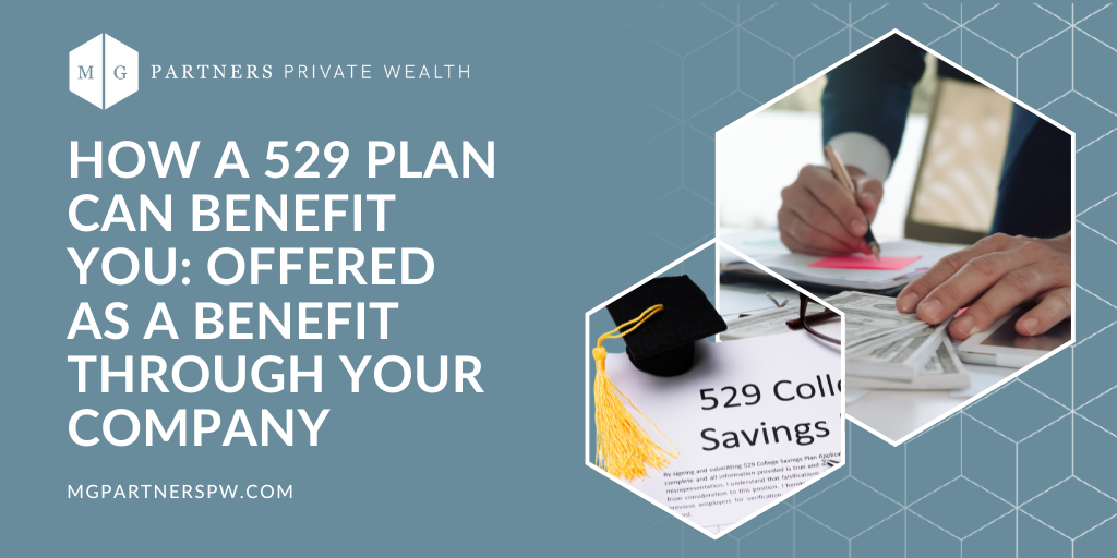 How a 529 Plan Can Benefit You: Offered As a Benefit Through Your Company