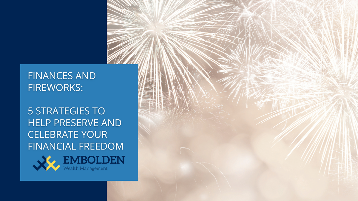 Finances and Fireworks: 5 Strategies to Help Preserve and Celebrate Your Financial Freedom
