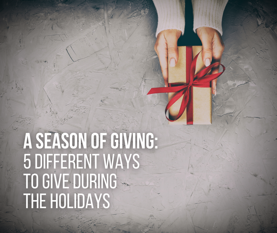 A Season of Giving: 5 Different Ways To Give During the Holidays