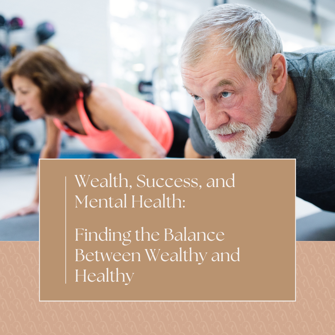 Wealth, Success, and Mental Health: Finding the Balance Between Wealthy and Healthy
