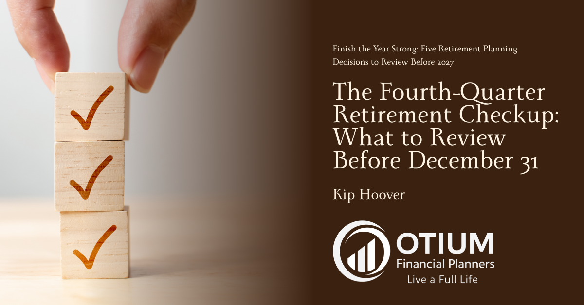 The Fourth-Quarter Retirement Checkup: What to Review Before December 31