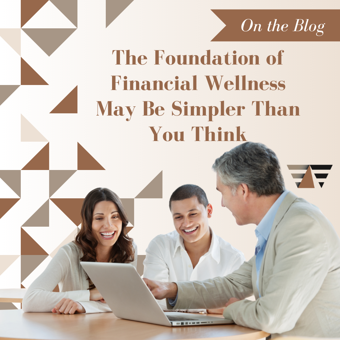 The Foundation of Financial Wellness May Be Simpler Than You Think
