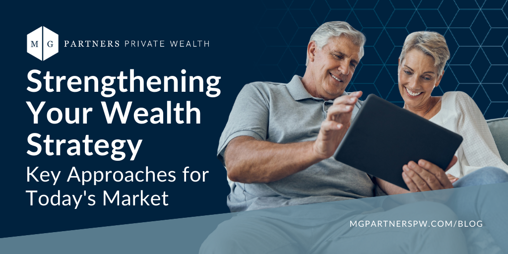 Strengthening Your Wealth Strategy: Key Approaches for Today’s Market