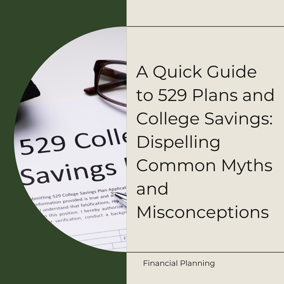 A Quick Guide to 529 Plans and College Savings: Dispelling Common Myths and Misconceptions