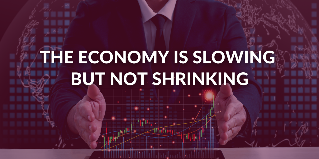 The Economy Is Slowing But Not Shrinking