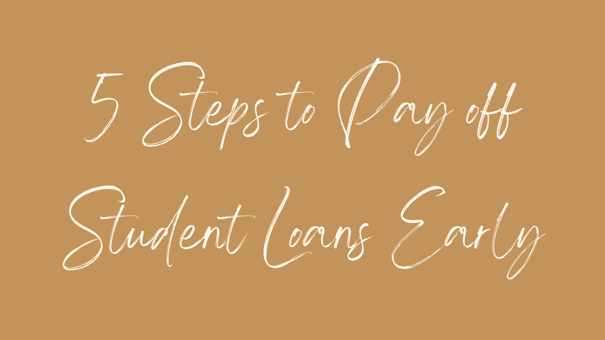 5 Steps to pay off your student loans early