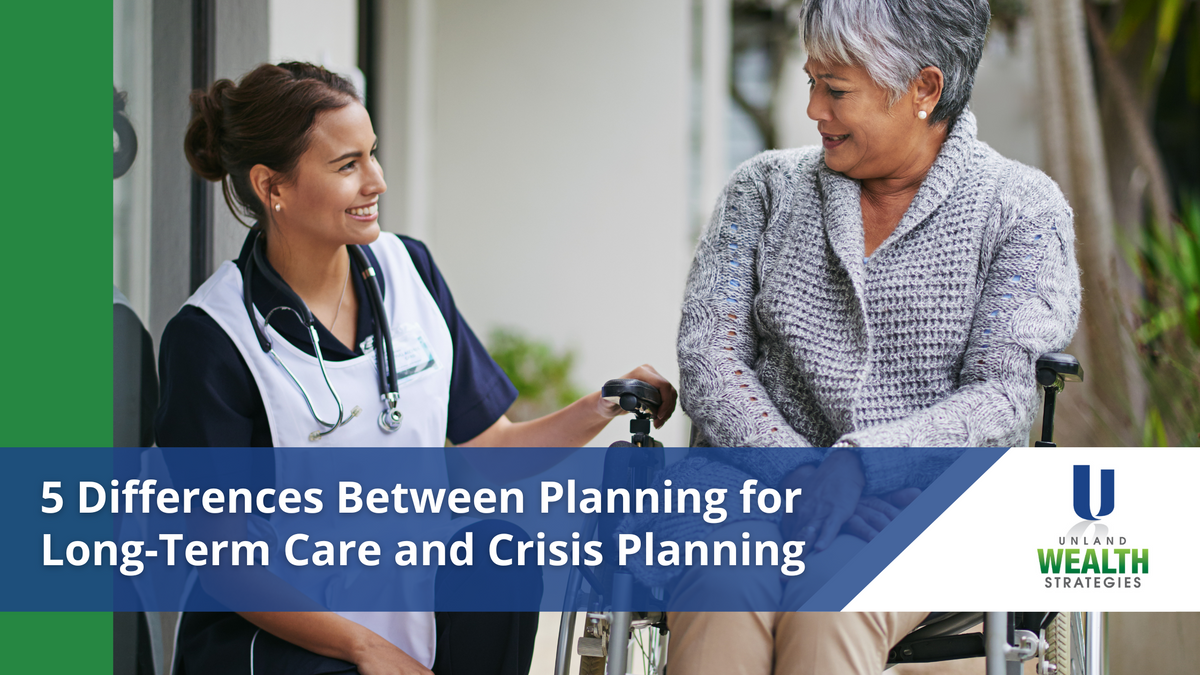 5 Differences Between Planning for Long-Term Care and Crisis Planning