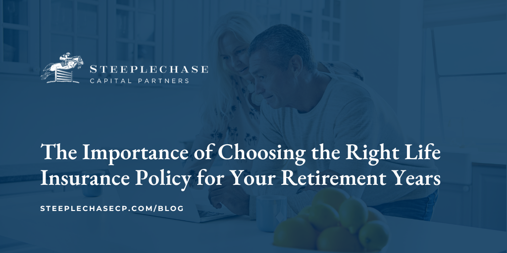 The Importance of Choosing the Right Life Insurance Policy for Your Retirement Years