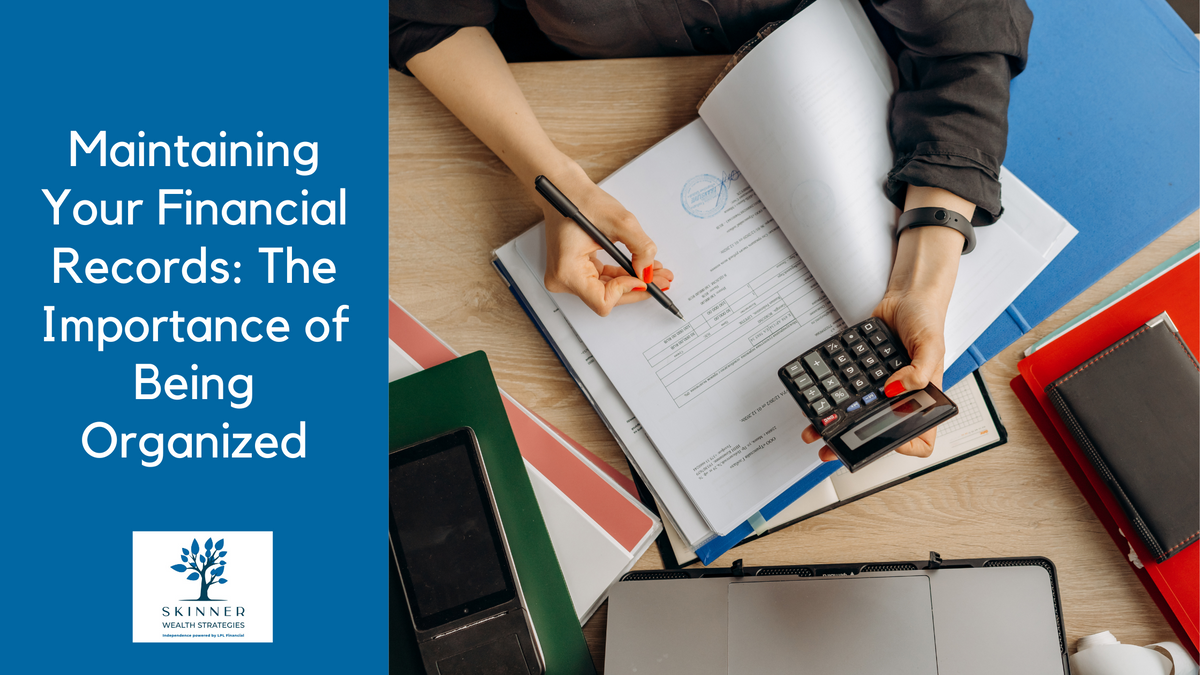 Maintaining Your Financial Records: The Importance of Being Organized