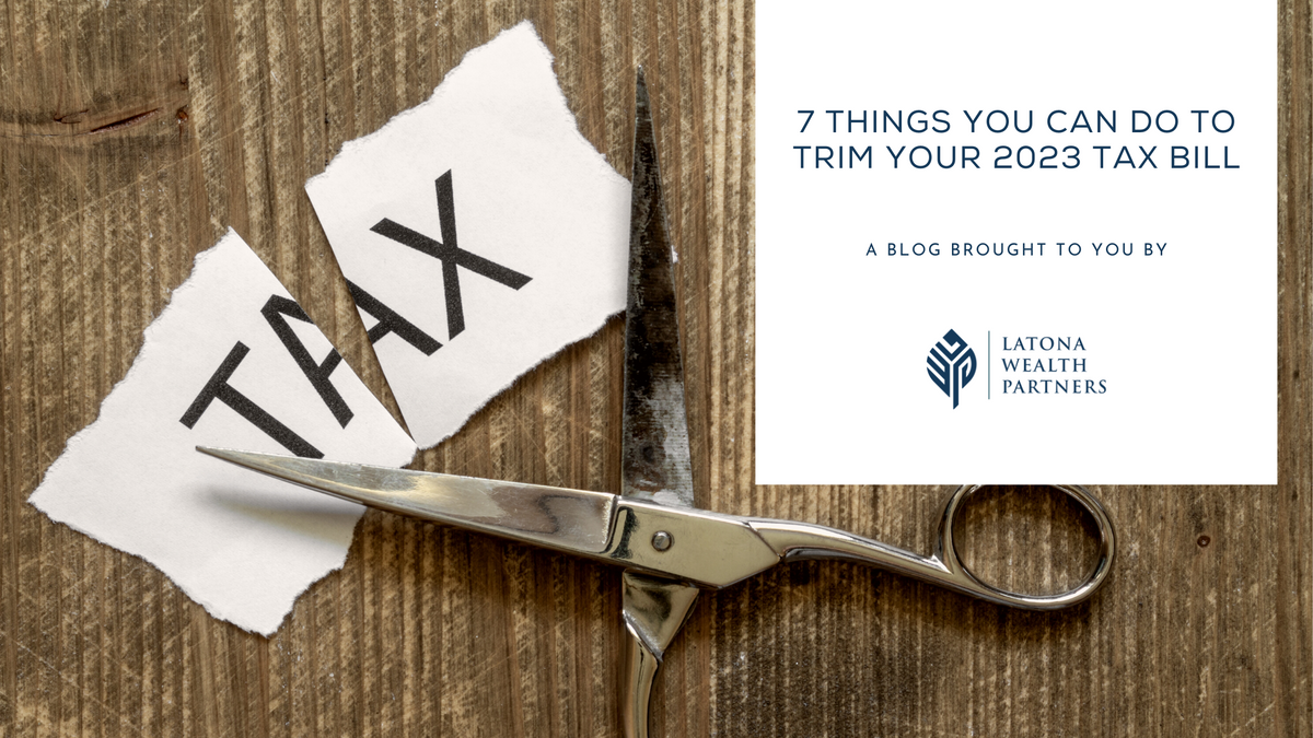 7 Things You Can Do to Trim Your 2023 Tax Bill