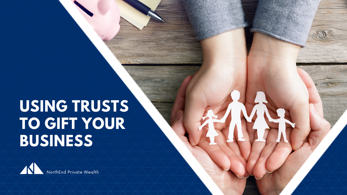 Using Trusts to Gift Your Business