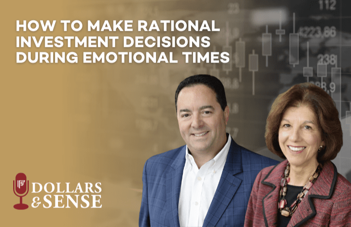 Dollars & Sense: How to Make Rational Investment Decisions During Emotional Times
