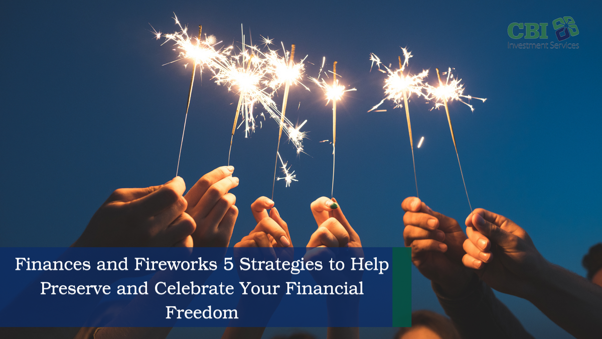 Finances and Fireworks: 5 Strategies to Help Preserve and Celebrate Your Financial Freedom