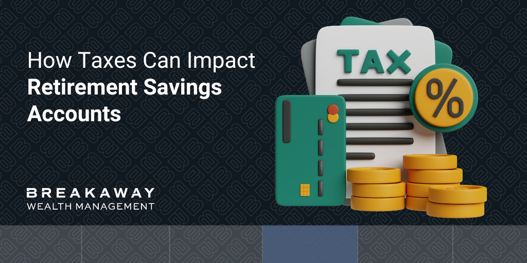 How Taxes Can Impact Retirement Savings Accounts