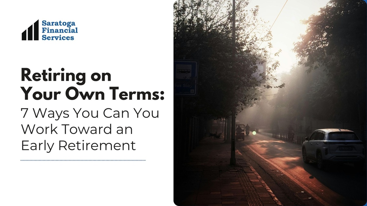 Retiring on Your Own Terms: 7 Ways You Can You Work Toward an Early Retirement