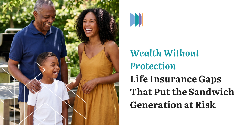 Wealth Without Protection: Life Insurance Gaps That Put the Sandwich Generation at Risk