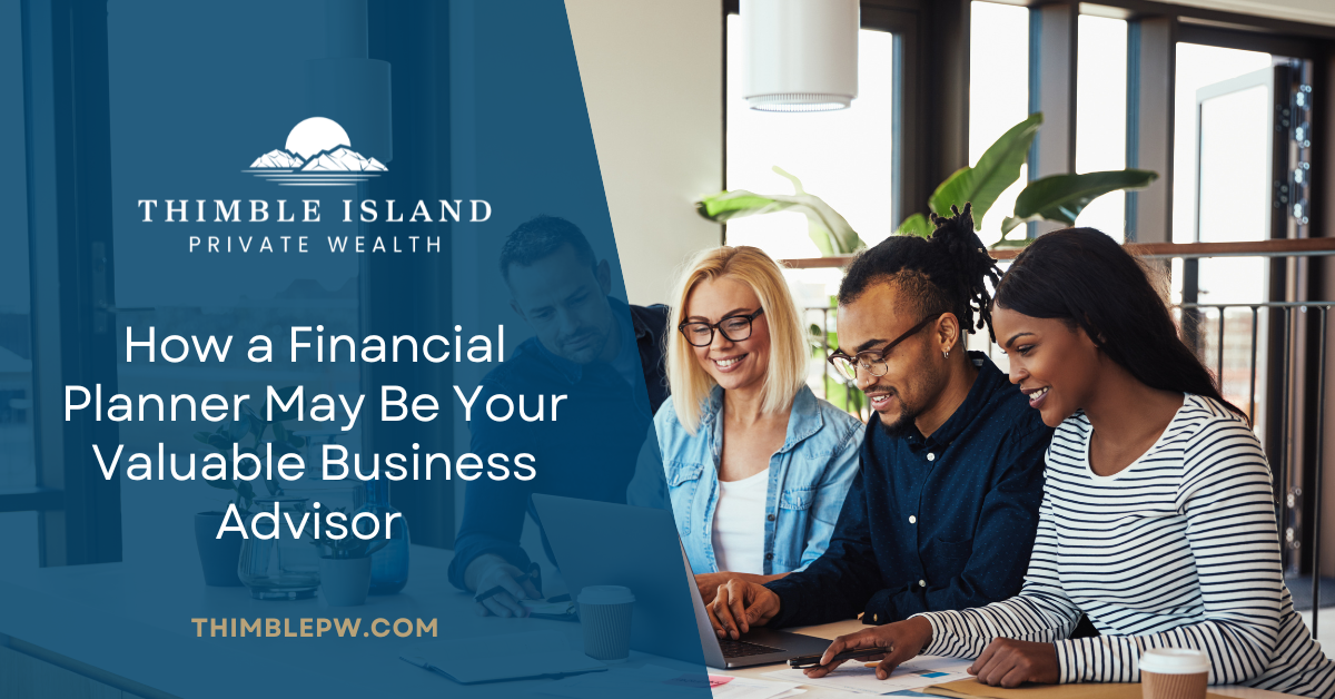 How a Financial Planner May Be Your Valuable Business Advisor