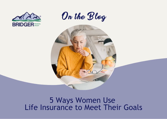 5 Ways Women use Life Insurance to Meet their Goals