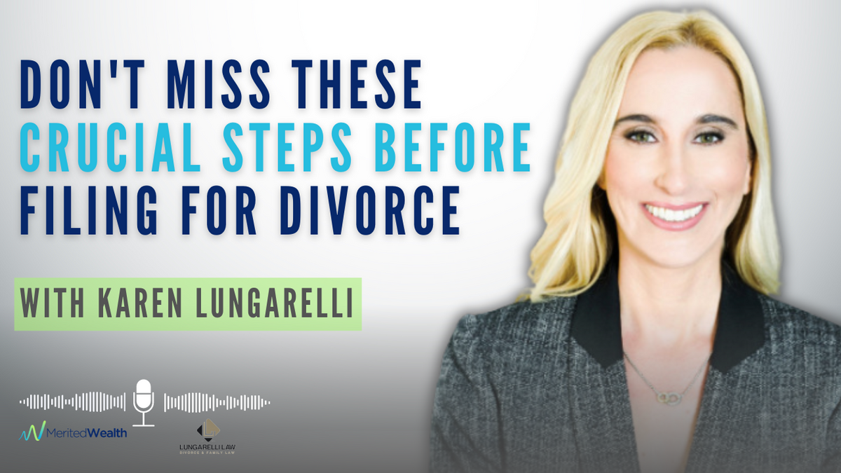 Don't Miss These Crucial Steps Before Filing for Divorce with Karen Lungarelli, Esq.