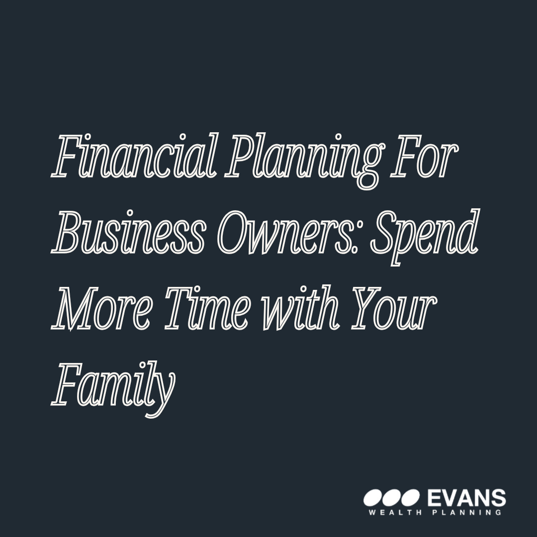 Financial Planning For Business Owners: More Time, Less Stress