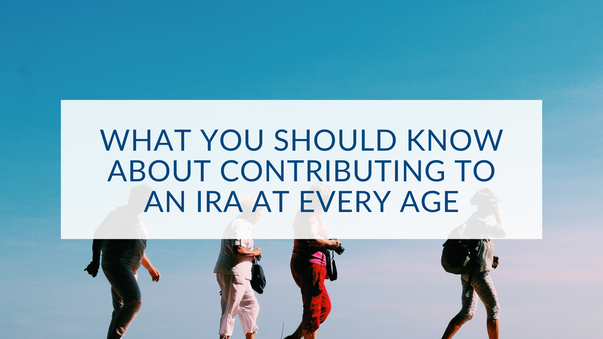 What You Should Know About Contributing to an IRA at Every Age