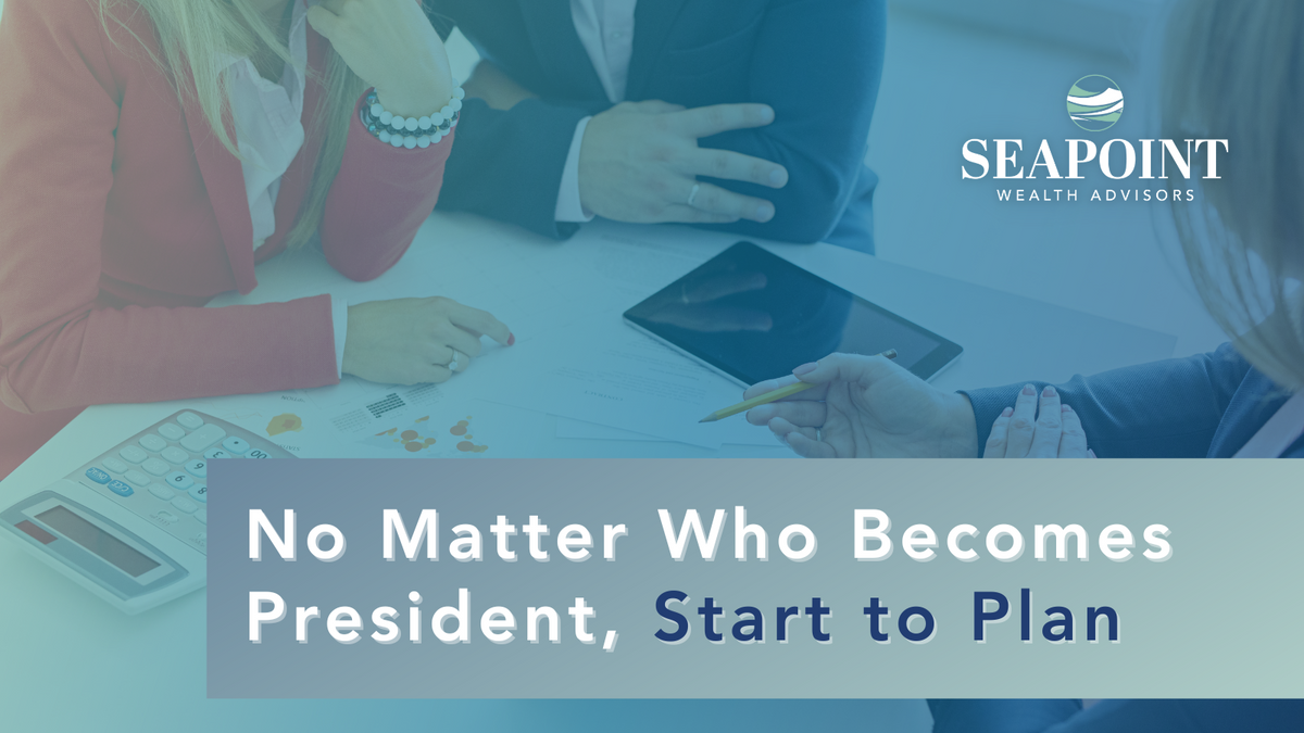 No Matter Who Becomes President, Start to Plan