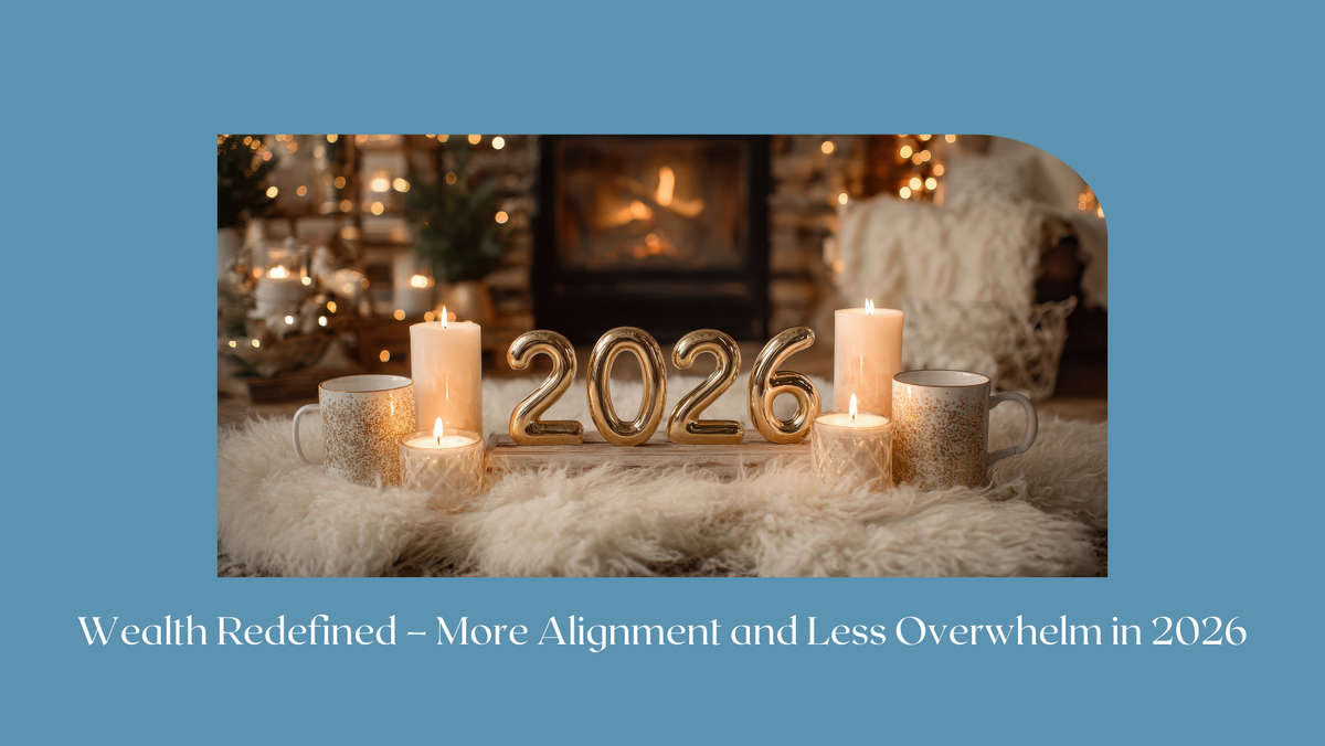 Wealth Redefined – More Alignment and Less Overwhelm in 2026
