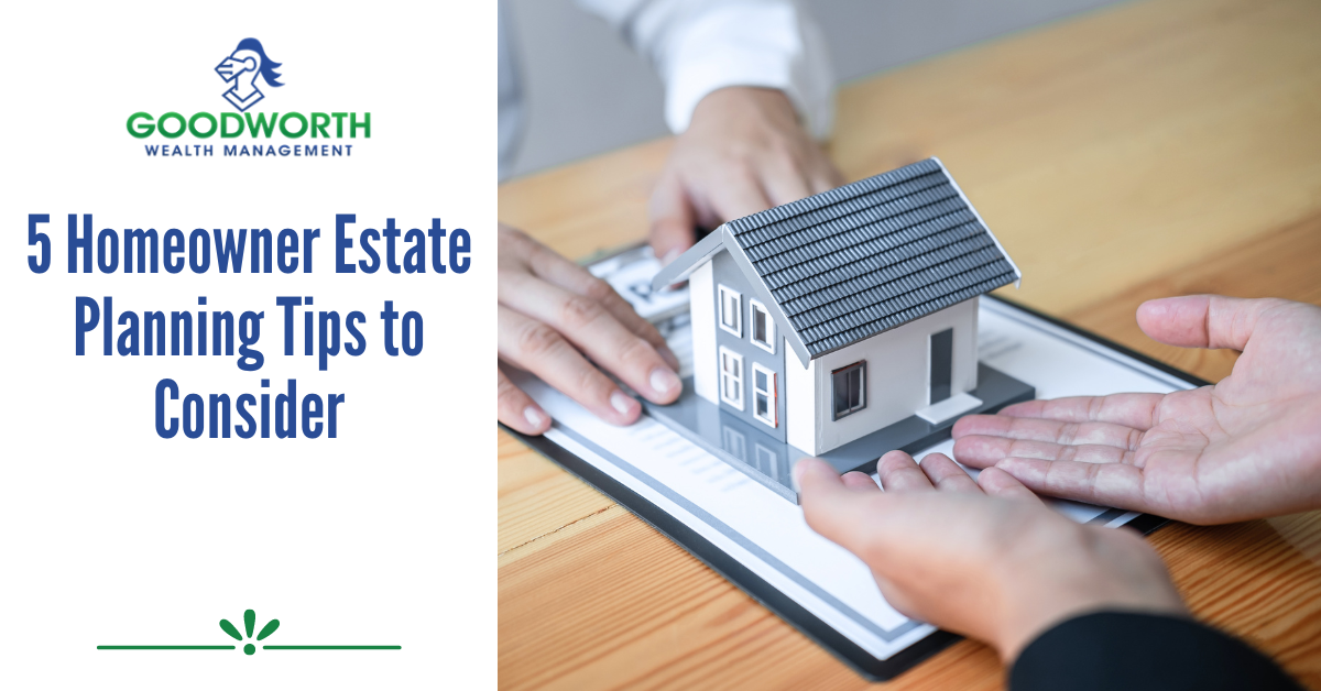 5 Homeowner Estate Planning Tips to Consider