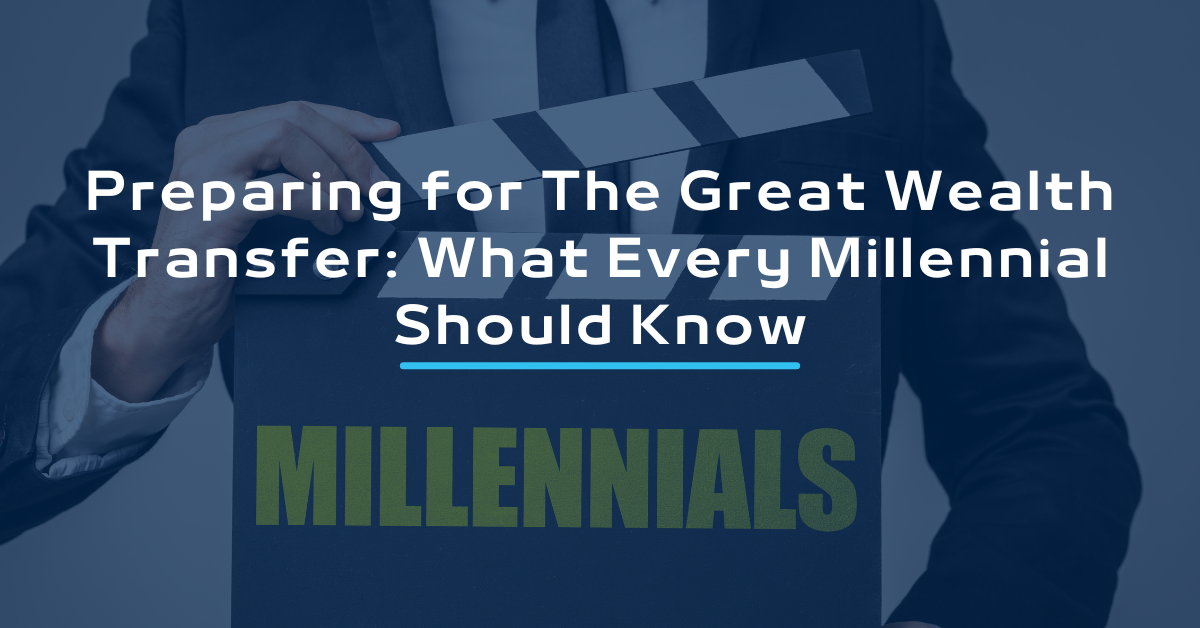 Preparing for The Great Wealth Transfer: What Every Millennial Should Know