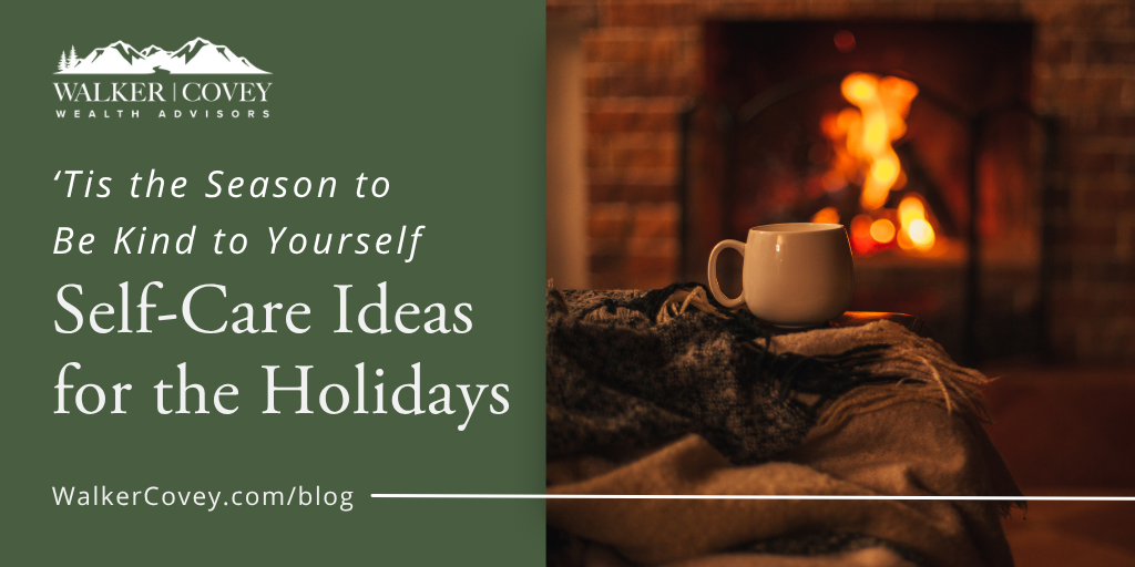 ‘Tis the Season to Be Kind to Yourself: Self-Care Ideas for the Holidays