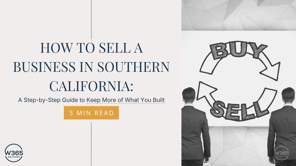 How to Sell a Business in Southern California: A Step-by-Step Guide to Keep More of What You Built