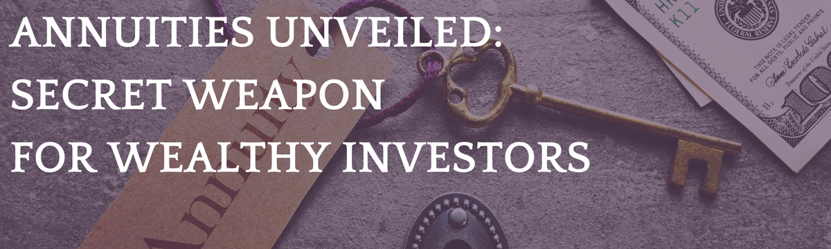 Annuities Unveiled: The Secret Weapon for Wealthy Investors