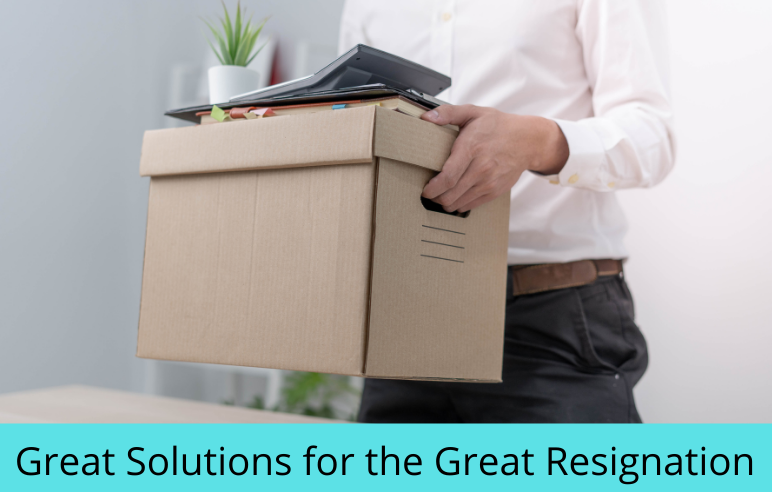 Great Solutions for the Great Resignation