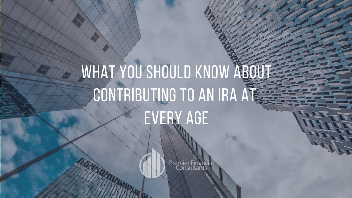 What You Should Know About Contributing to an IRA at Every Age