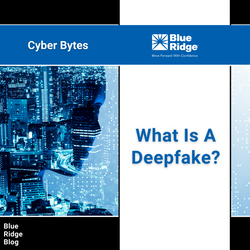 Cyber Bytes: What Is a Deepfake?