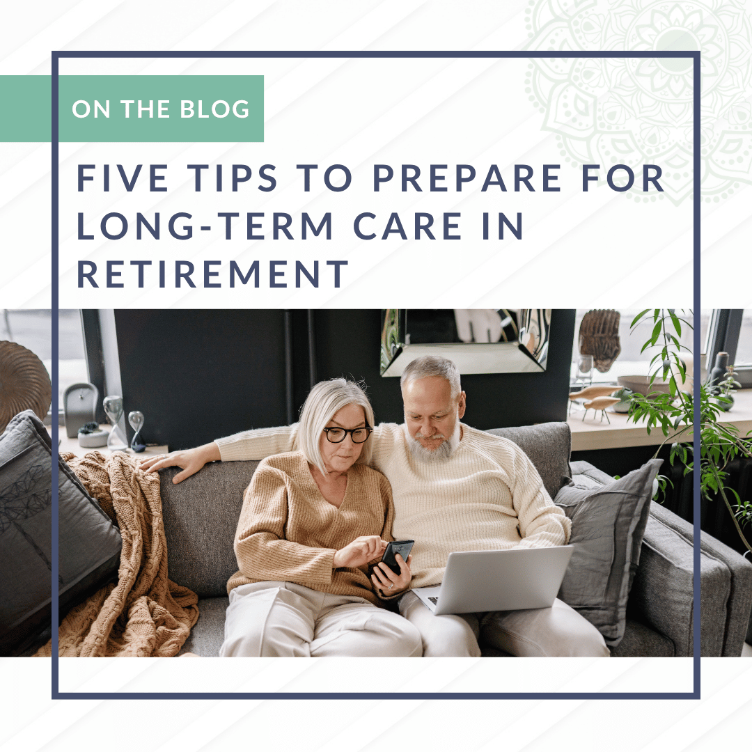 Five Tips to Prepare for Long-Term Care in Retirement