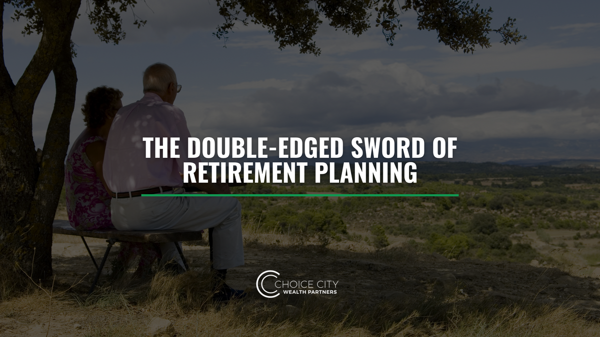 The Double-Edged Sword of Retirement Planning