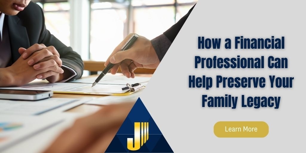How a Financial Professional Can Help Preserve Your Family Legacy