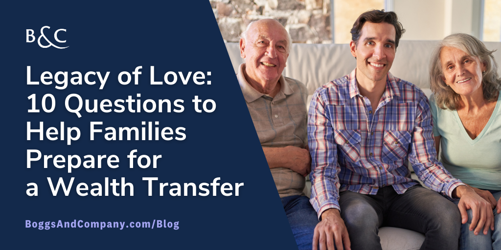 Legacy of Love: 10 Questions to Help Families Prepare for a Wealth Transfer